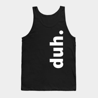 vertical, bold duh Tank Top